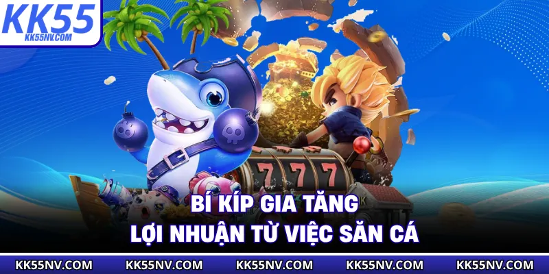 Bí kíp gia tăng lợi nhuận từ việc săn cá