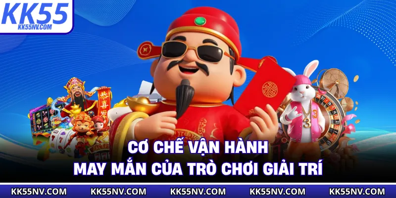 Cơ chế vận hành may mắn của trò chơi giải trí