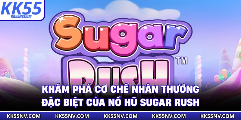 Khám phá cơ chế nhân thưởng đặc biệt của nổ hũ Sugar Rush
