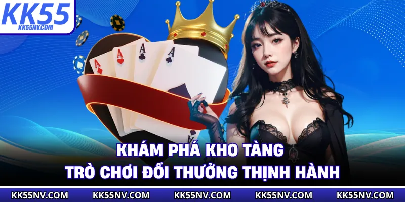 Khám phá kho tàng trò chơi đổi thưởng thịnh hành