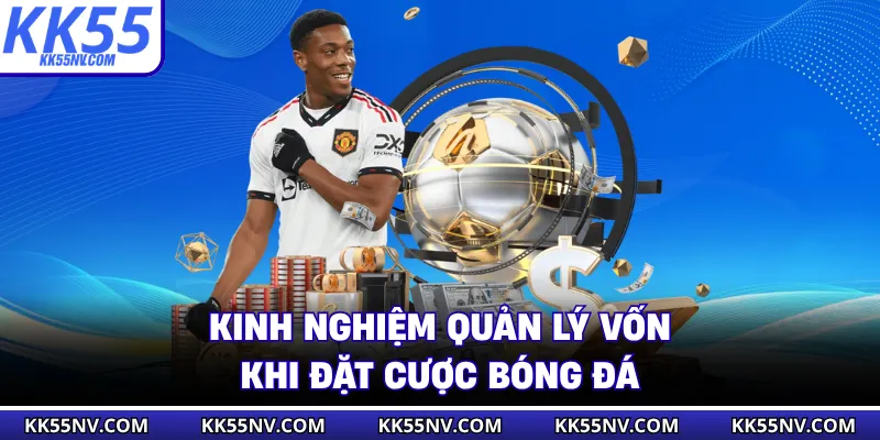 Kinh nghiệm quản lý vốn khi đặt cược bóng đá
