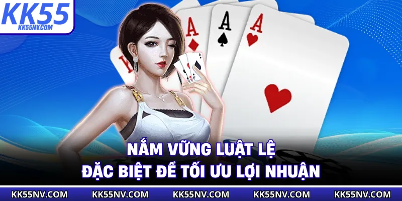Nắm vững luật lệ đặc biệt để tối ưu lợi nhuận