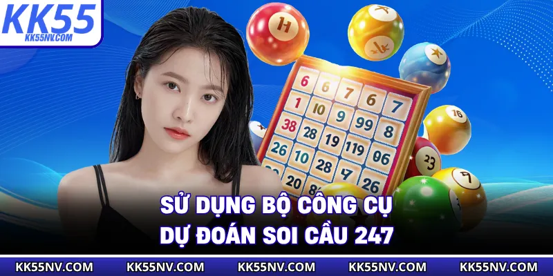 Sử dụng bộ công cụ dự đoán soi cầu 247