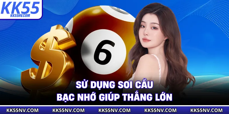 Sử dụng soi cầu bạc nhớ giúp thắng lớn