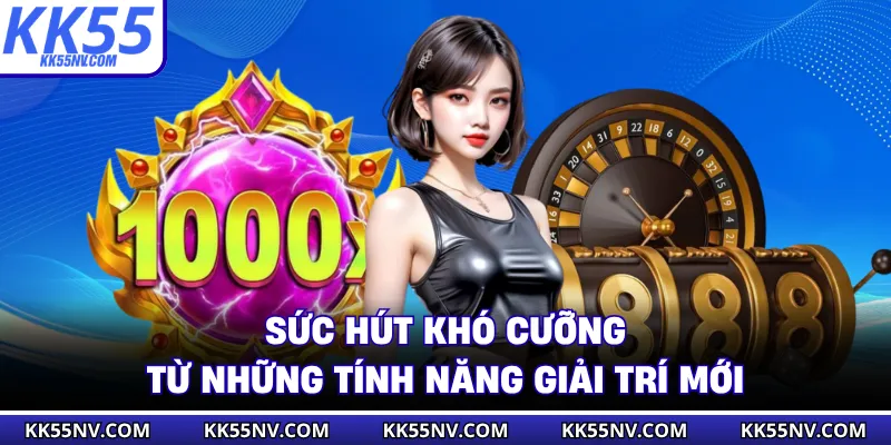 Sức hút khó cưỡng từ những tính năng giải trí mới