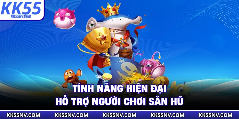 Tính năng hiện đại giúp người chơi săn điểm lớn