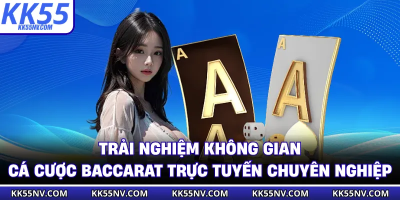 Trải nghiệm không gian cá cược baccarat trực tuyến chuyên nghiệp