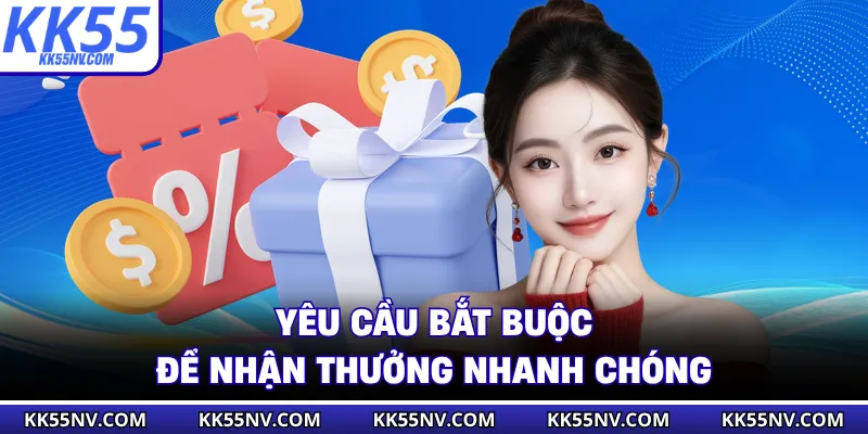 Yêu cầu bắt buộc để nhận thưởng nhanh chóng